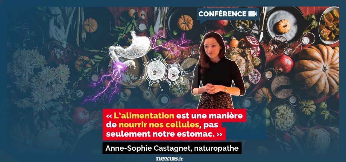 CONFÉRENCE « L’alimentation est une manière de nourrir nos cellules, pas seulement notre estomac. » Anne-Sophie Castagnet, naturopathe