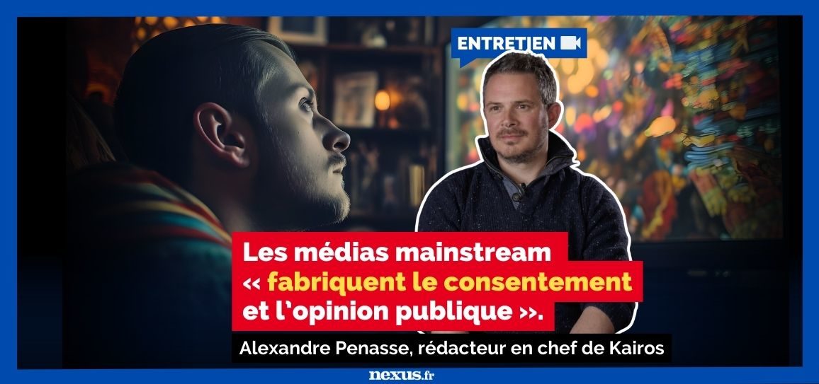 Alexandre Penasse, rédacteur en chef de Kairos Les médias mainstream « fabriquent le consentement et l’opinion publique ».