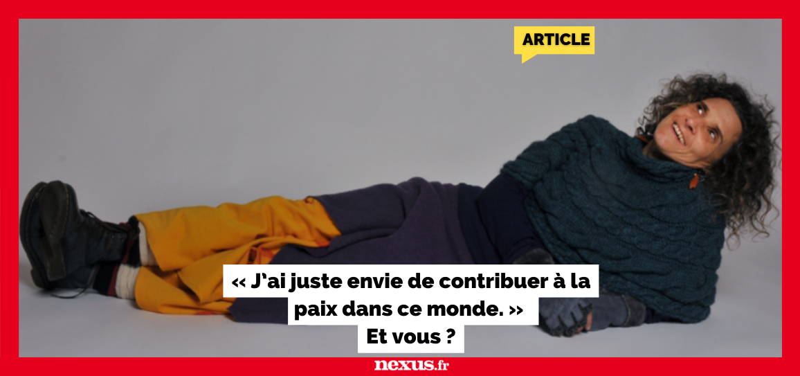 « J’ai juste envie de contribuer à la paix dans ce monde. » Et vous ?