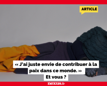 « J’ai juste envie de contribuer à la paix dans ce monde. » Et vous ?